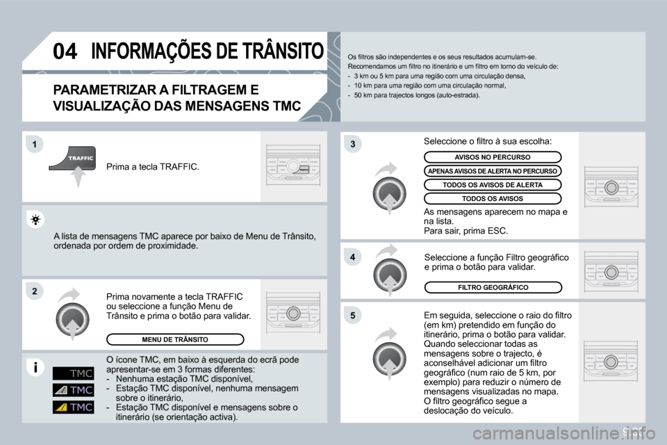 Peugeot Partner 2010  Manual do proprietário (in Portuguese) �0�4
�1
�2
�5
�4
�3
9.33
�I�N�F�O�R�M�A�Ç�Õ�E�S� �D�E� �T�R�Â�N�S�I�T�O� 
� � �P�A�R�A�M�E�T�R�I�Z�A�R� �A� �F�I�L�T�R�A�G�E�M� �E� 
�V�I�S�U�A�L�I�Z�A�Ç�Ã�O� �D�A�S� �M�E�N�S�A�G�E�N�S� �T�M�C� 