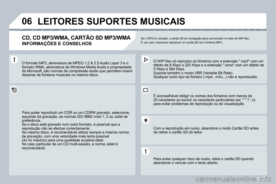 Peugeot Partner 2010  Manual do proprietário (in Portuguese) �0�6
9.35
�L�E�I�T�O�R�E�S� �S�U�P�O�R�T�E�S� �M�U�S�I�C�A�I�S� 
� � �C�D�,� �C�D� �M�P�3�/�W�M�A�,� �C�A�R�T�Ã�O� �S�D� �M�P�3�/�W�M�A� � 
�I�N�F�O�R�M�A�Ç�Õ�E�S� �E� �C�O�N�S�E�L�H�O�S� 
 Se o GP