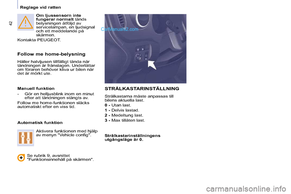 Peugeot Partner 2010 Ägarmanual (in Swedish) 42
Reglage vid ratten
Om ljussensorn inte
fungerar normalt tänds
belysningen åtföljd av
servicelampan, en ljudsignal
och ett meddelande på
skärmen.
Kontakta PEUGEOT.
Fo Peugeot Partner 2010 Ägarmanual (in Swedish) 42
Reglage vid ratten
Om ljussensorn inte
fungerar normalt tänds
belysningen åtföljd av
servicelampan, en ljudsignal
och ett meddelande på
skärmen.
Kontakta PEUGEOT.
Fo