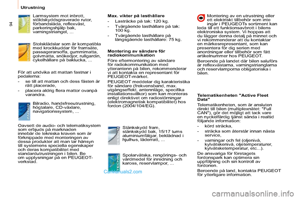 Peugeot Partner 2010  Ägarmanual (in Swedish) Utrustning      
94
� � �L�a�r�m�s�y�s�t�e�m� �m�o�t� �i�n�b�r�o�t�t�,�  
�s�t�ö�l�d�s�k�y�d�d�s�g�r�a�v�e�r�a�d�e� �r�u�t�o�r�,� 
�f�ö�r�b�a�n�d�s�l�å�d�a�,� �r�e�ﬂ� �e�x�v�ä�s�t�,� 
�p�a�r�k�e