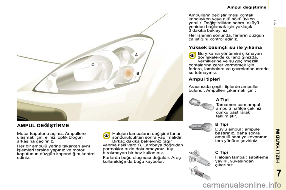 Peugeot Partner 2010  Kullanım Kılavuzu (in Turkish) 111
HIZLI YARDIM
7
� � � �A�m�p�u�l� �d�e�ğ�i�ş�t�i�r�m�e� � � 
� �A�M�P�U�L� �D�E�Ğ�İ�Ş�T�İ�R�M�E�   
B    �T�i�p�i   
� �D�u�y�l�u� �a�m�p�u�l� �:� �a�m�p�u�l�e�  
�b�a�s�t�ı�r�ı�n�ı�z�,� �
