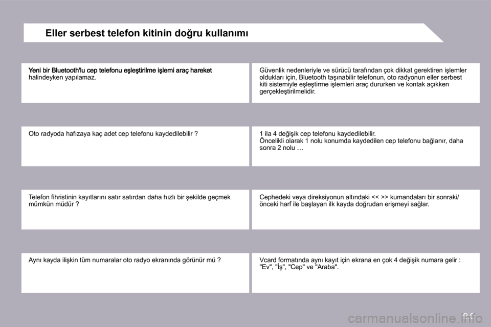 Peugeot Partner 2010  Kullanım Kılavuzu (in Turkish) 9.9
�h�a�l�i�n�d�e�y�k�e�n� �y�a�p�ı�l�a�m�a�z�.� 
� �O�t�o� �r�a�d�y�o�d�a� �h�a�f�ı�z�a�y�a� �k�a�ç� �a�d�e�t� �c�e�p� �t�e�l�e�f�o�n�u� �k�a�y�d�e�d�i�l�e�b�i�l�i�r� �?� 
� �T�e�l�e�f�o�n� �ﬁ�