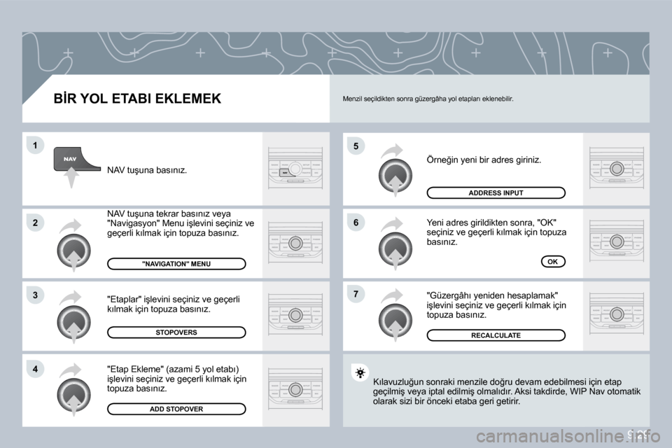 Peugeot Partner 2010  Kullanım Kılavuzu (in Turkish) �5
�6
�7
�1
�2
�3
�4
9.29
� � �B�İ�R� �Y�O�L� �E�T�A�B�I� �E�K�L�E�M�E�K� 
� �Ö�r�n�e�ğ�i�n� �y�e�n�i� �b�i�r� �a�d�r�e�s� �g�i�r�i�n�i�z�.� 
� �Y�e�n�i� �a�d�r�e�s� �g�i�r�i�l�d�i�k�t�e�n� �s�o�n�