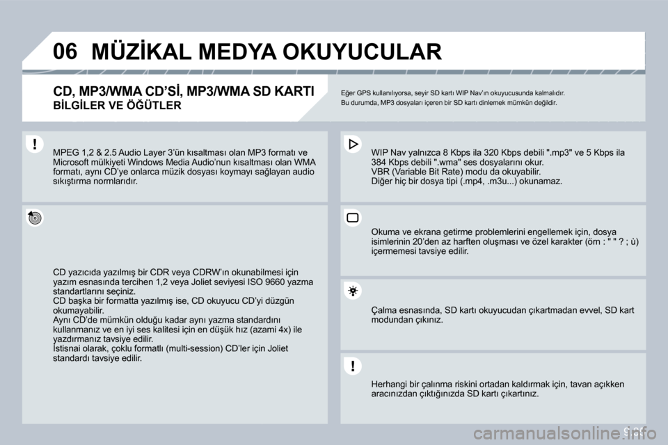 Peugeot Partner 2010  Kullanım Kılavuzu (in Turkish) �0�6
9.35
�M�Ü�Z�İ�K�A�L� �M�E�D�Y�A� �O�K�U�Y�U�C�U�L�A�R� 
� � �C�D�,� �M�P�3�/�W�M�A� �C�D�’�S�İ�,� �M�P�3�/�W�M�A� �S�D� �K�A�R�T�I� � 
�B�İ�L�G�İ�L�E�R� �V�E� �Ö�Ğ�Ü�T�L�E�R� 
� �E�ğ�e