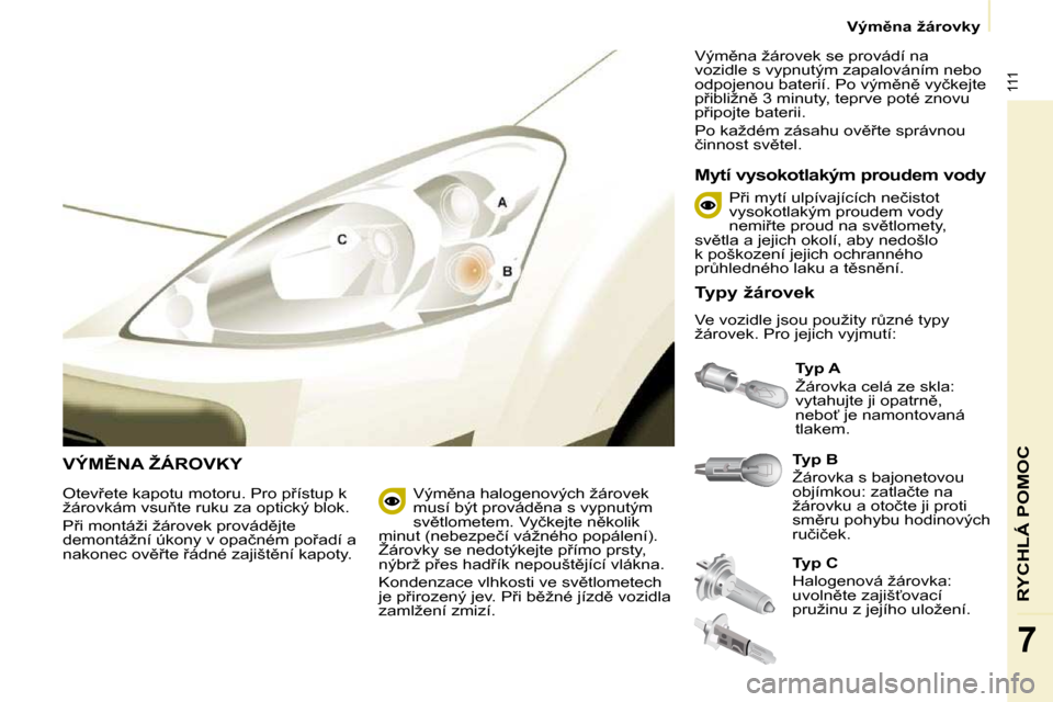 Peugeot Partner 2010  Návod k obsluze (in Czech) 111
RYCHLÁ POMOC
7
� � � �V�ý�m)�n�a� �ž�á�r�o�v�k�y� � � 
� �V�Ý�M(�N�A� �Ž�Á�R�O�V�K�Y�   
�T�y�p� �B   
� �Ž�á�r�o�v�k�a� �s� �b�a�j�o�n�e�t�o�v�o�u�  
�o�b�j�í�m�k�o�u�:� �z�a�t�l�a�č