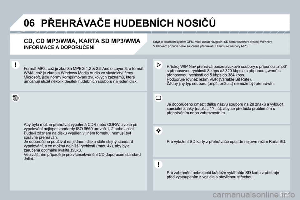 Peugeot Partner 2010  Návod k obsluze (in Czech) �0�6
9.35
�P8�E�H�R�Á�V�A�Č�E� �H�U�D�E�B�N�Í�C�H� �N�O�S�I�Č#� 
� � �C�D�,� �C�D� �M�P�3�/�W�M�A�,� �K�A�R�T�A� �S�D� �M�P�3�/�W�M�A� � 
�I�N�F�O�R�M�A�C�E� �A� �D�O�P�O�R�U�Č�E�N�Í� 
� �K�d�