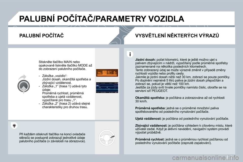 Peugeot Partner 2010  Návod k obsluze (in Czech) 9.41
� �P�A�L�U�B�N�Í� �P�O�Č�Í�T�A�Č�/�P�A�R�A�M�E�T�R�Y� �V�O�Z�I�D�L�A� 
� � �P�A�L�U�B�N�Í� �P�O�Č�Í�T�A�Č� 
� �S�t�i�s�k�n)�t�e� �t�l�a�č�í�t�k�o� � �M�A�I�N� � �n�e�b�o� �o�p�a�k�o�v�
