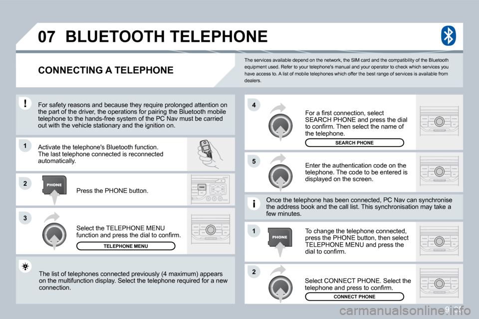 Peugeot Partner 2009  Owners Manual 9. 35
�0�7
�1
�3
�5
�4
�2
�1
�2
 The services available depend on the network, the SIM card and the compatibility of the Bluetooth equipment used. Refer to your telephones manual an d your operator t