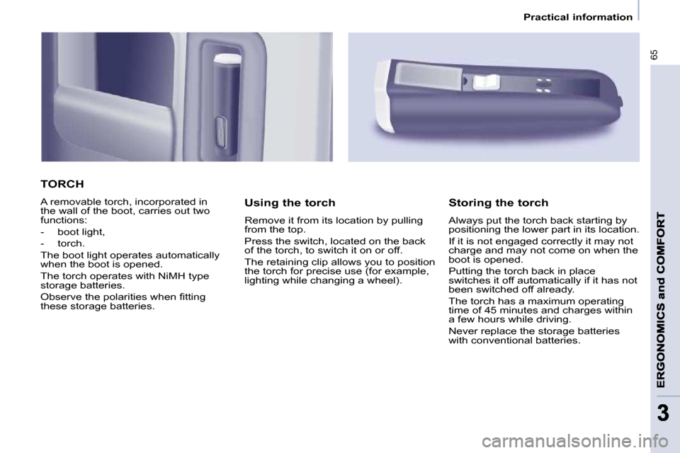 Peugeot Partner 2009 Workshop Manual �6�5
33
   Practical information   
 TORCH 
� �A� �r�e�m�o�v�a�b�l�e� �t�o�r�c�h�,� �i�n�c�o�r�p�o�r�a�t�e�d� �i�n�  
�t�h�e� �w�a�l�l� �o�f� �t�h�e� �b�o�o�t�,� �c�a�r�r�i�e�s� �o�u�t� �t�w�o� 
�f�u�