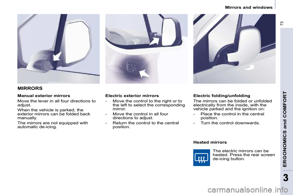 Peugeot Partner 2009 Repair Manual �7�3
ERGONOMICS and COMFORT
33
 Mirrors and windows   
   Electric exterior mirrors  
   -   Move the control to the right or to  the left to select the corresponding  
mirror. 
� � �-� �  �M�o�v�e� �
