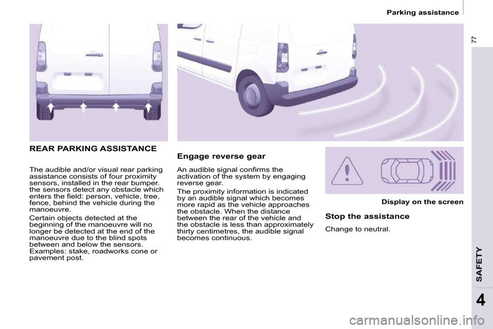 Peugeot Partner 2009 Repair Manual 77
   Parking assistance   
SAFETY
4
 The audible and/or visual rear parking  
assistance consists of four proximity 
sensors, installed in the rear bumper. 
the sensors detect any obstacle which 
�e�