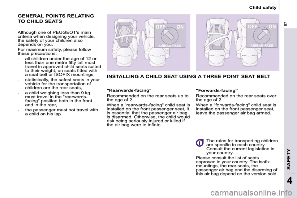 Peugeot Partner 2009 Manual PDF    Child safety   
87
SAFETY
4
 GENERAL POINTS RELATING 
TO CHILD SEATS 
  Although one of PEUGEOTs main  
criteria when designing your vehicle, 
the safety of your children also 
depends on you.  
 