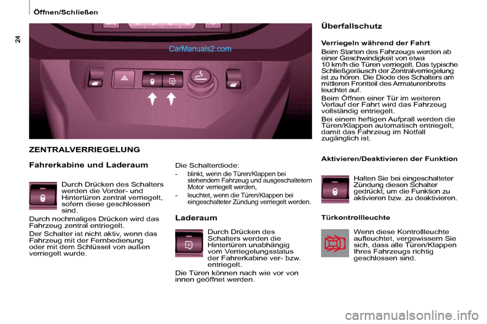 Peugeot Partner 2009  Betriebsanleitung (in German)     Öffnen/Schließen      Die Schalterdiode: 
   -   blinkt, wenn die Türen/Klappen bei stehendem Fahrzeug und ausgeschaltetem  
Motor verriegelt werden, 
  -   leuchtet, wenn die Türen/Klappen be
