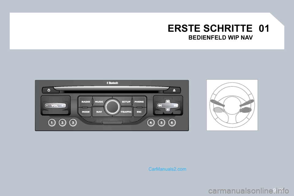Peugeot Partner 2009  Betriebsanleitung (in German) 9. 19
0101 ERSTE SCHRITTE 
� � �B�E�D�I�E�N�F�E�L�D� �W�I�P� �N�A�V� �      