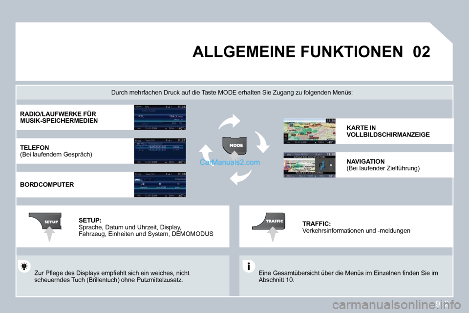Peugeot Partner 2009  Betriebsanleitung (in German) 9. 21
�0�2 ALLGEMEINE FUNKTIONEN 
� �E�i�n�e� �G�e�s�a�m�t�ü�b�e�r�s�i�c�h�t� �ü�b�e�r� �d�i�e� �M�e�n�ü�s� �i�m� �E�i�n�z�e�l�n�e�n� �ﬁ� �n�d�e�n� �S�i�e� �i�m� Abschnitt 10.  
  Durch mehrfache