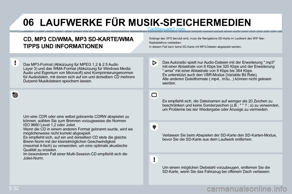 Peugeot Partner 2009  Betriebsanleitung (in German) 9.32
�0�6         LAUFWERKE FÜR MUSIK-SPEICHERMEDIEN 
� � �C�D�,� �M�P�3� �C�D�/�W�M�A�,� �M�P�3� �S�D�-�K�A�R�T�E�/�W�M�A� � 
TIPPS UND INFORMATIONEN 
 Solange das GPS benutzt wird, muss die Navigat