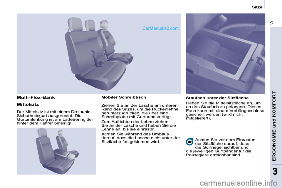 Peugeot Partner 2009  Betriebsanleitung (in German) 59
ERGONOMIE und KOMFORT
33
   Sitze   
  Mobiler Schreibtisch  � � �S�t�a�u�f�a�c�h� �u�n�t�e�r� �d�e�r� �S�i�t�z�ﬂ� �ä�c�h�e�  
� �H�e�b�e�n� �S�i�e� �d�i�e� �M�i�t�t�e�l�s�i�t�z�ﬂ� �ä�c�h�e� 