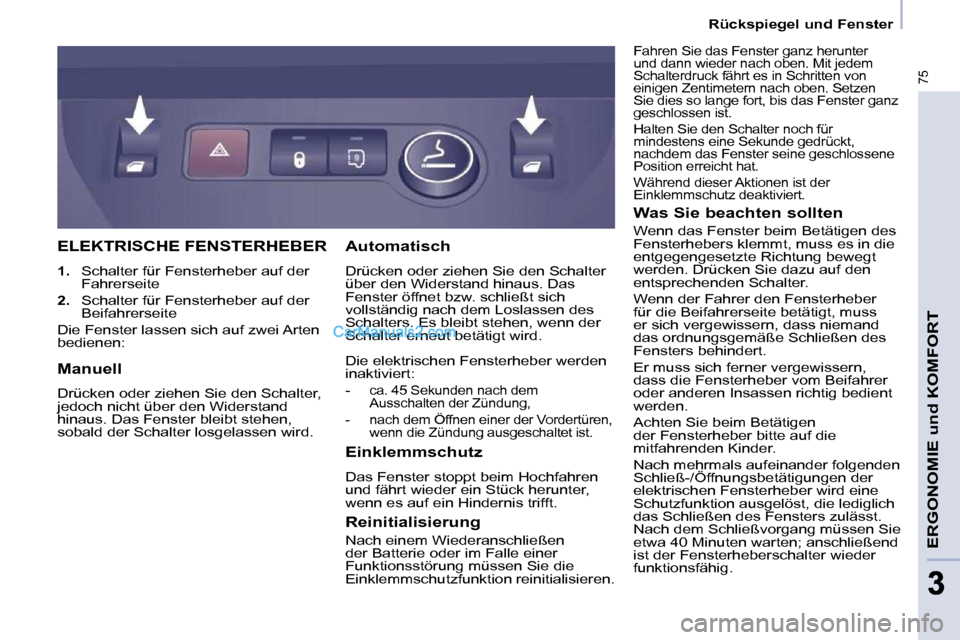 Peugeot Partner 2009  Betriebsanleitung (in German) 75
ERGONOMIE und KOMFORT
33
   Rückspiegel und Fenster   
 ELEKTRISCHE FENSTERHEBER 
   
1.    Schalter für Fensterheber auf der 
Fahrerseite 
  
2.    Schalter für Fensterheber auf der 
Beifahrers