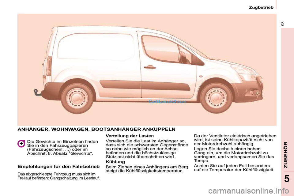 Peugeot Partner 2009  Betriebsanleitung (in German) 93
Zugbetrieb
ZUBEHÖR
5
� � �D�i�e� �G�e�w�i�c�h�t�e� �i�m� �E�i�n�z�e�l�n�e�n� �ﬁ� �n�d�e�n�  
�S�i�e� �i�n� �d�e�n� �F�a�h�r�z�e�u�g�p�a�p�i�e�r�e�n� 
�(�F�a�h�r�z�e�u�g�s�c�h�e�i�n�,� �.�.�.�)� 