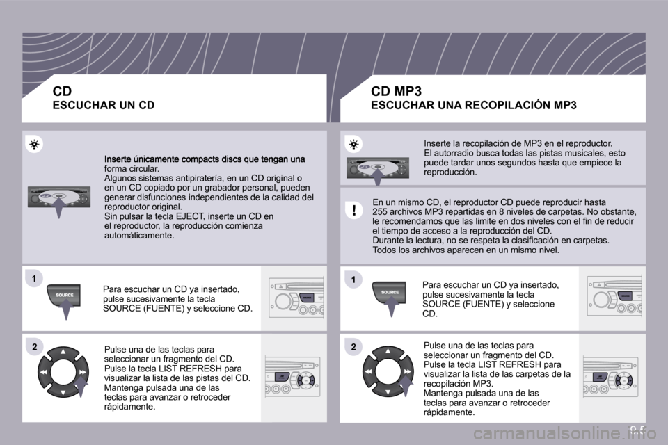 Peugeot Partner 2009  Manual del propietario (in Spanish) 9.5
�1�1
�2�2
�1�1
�2�2
�f�o�r�m�a� �c�i�r�c�u�l�a�r�.� � �A�l�g�u�n�o�s� �s�i�s�t�e�m�a�s� �a�n�t�i�p�i�r�a�t�e�r�í�a�,� �e�n� �u�n� �C�D� �o�r�i�g�i�n�a�l� �o� �e�n� �u�n� �C�D� �c�o�p�i�a�d�o� �p�