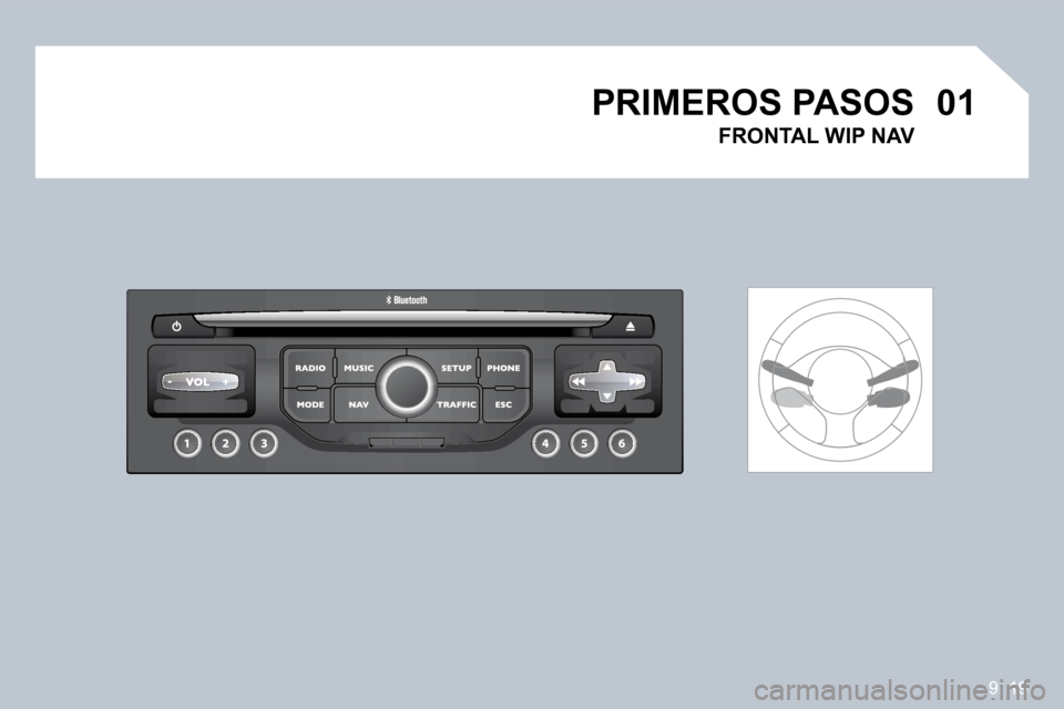 Peugeot Partner 2009  Manual del propietario (in Spanish) 9. 19
�0�1�0�1 PRIMEROS PASOS 
  FRONTAL WIP NAV      