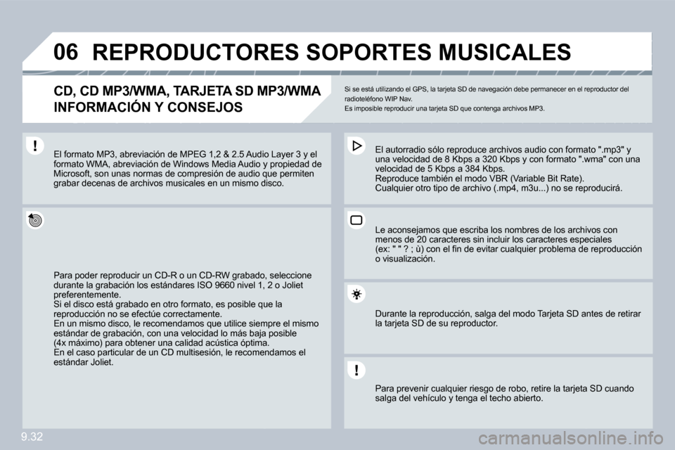 Peugeot Partner 2009  Manual del propietario (in Spanish) 9.32
�0�6         REPRODUCTORES SOPORTES MUSICALES 
� � �C�D�,� �C�D� �M�P�3�/�W�M�A�,� �T�A�R�J�E�T�A� �S�D� �M�P�3�/�W�M�A� � 
INFORMACIÓN Y CONSEJOS 
 Si se está utilizando el GPS, la tarjeta SD 
