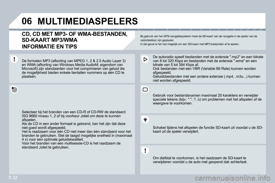 Peugeot Partner 2009  Handleiding (in Dutch) 9.32
�0�6         MULTIMEDIASPELERS 
� � �C�D�,� �C�D� �M�E�T� �M�P�3�-� �O�F� �W�M�A�-�B�E�S�T�A�N�D�E�N�,� 
�S�D�-�K�A�A�R�T� �M�P�3�/�W�M�A� � 
INFORMATIE EN TIPS 
 Bij gebruik van het GPS-navigati