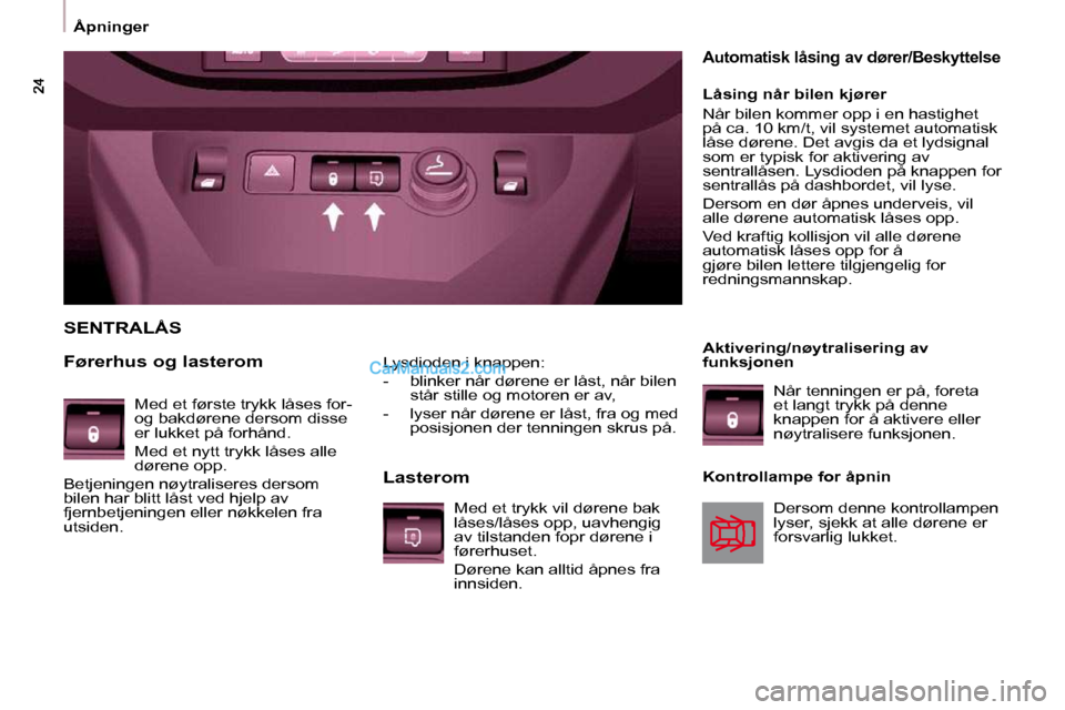 Peugeot Partner 2009 Brukerhåndbok (in Norwegian) Åpninger
Lysdioden i knappen:
- blinker når dørene er låst, når bilen står stille og motoren er av,
- lyser når dørene er låst, fra og med posisjonen der tenningen skrus på. Peugeot Partner 2009 Brukerhåndbok (in Norwegian) Åpninger
Lysdioden i knappen:
- blinker når dørene er låst, når bilen står stille og motoren er av,
- lyser når dørene er låst, fra og med posisjonen der tenningen skrus på.