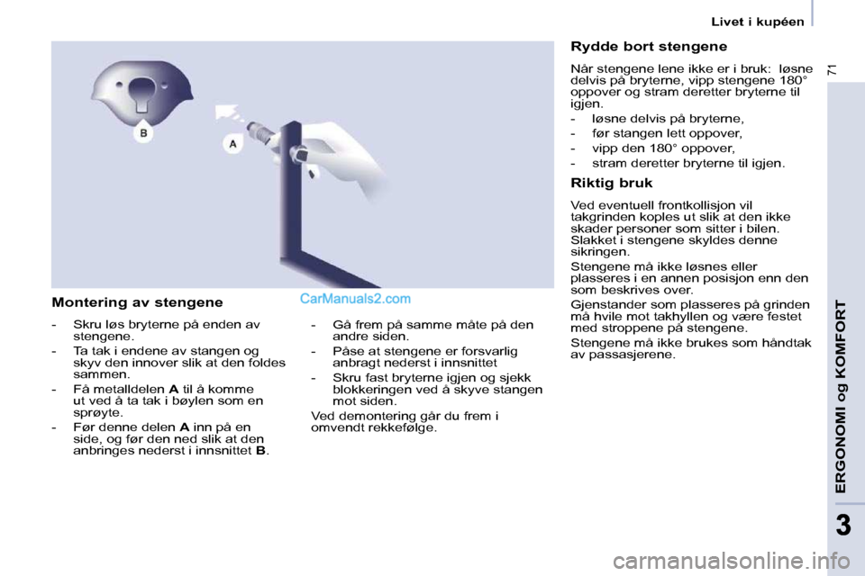 Peugeot Partner 2009  Brukerhåndbok (in Norwegian) 71
ERGONOMI og KOMFORT
33
   Livet i kupéen   
  Montering av stengene  
   -   Skru løs bryterne på enden av  stengene. 
  -   Ta tak i endene av stangen og  skyv den innover slik at den foldes  
