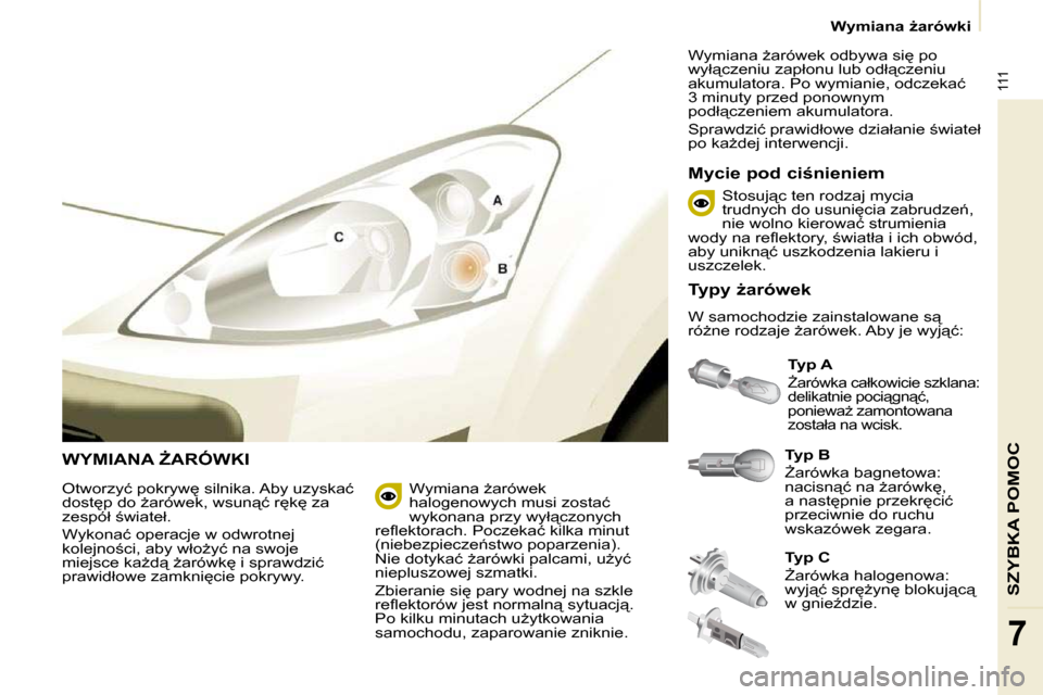 Peugeot Partner 2009  Instrukcja Obsługi (in Polish) 111
�S�Z�Y�B�K�A� �P�O�M�O�C
7
� � � �W�y�m�i�a�n�a� G�a�r�ó�w�k�i� � � 
� �W�Y�M�I�A�N�A� F�A�R�Ó�W�K�I�   
�T�y�p� �B   
� F�a�r�ó�w�k�a� �b�a�g�n�e�t�o�w�a�:�  
�n�a�c�i�s�n"�ć� �n�a� G�a�