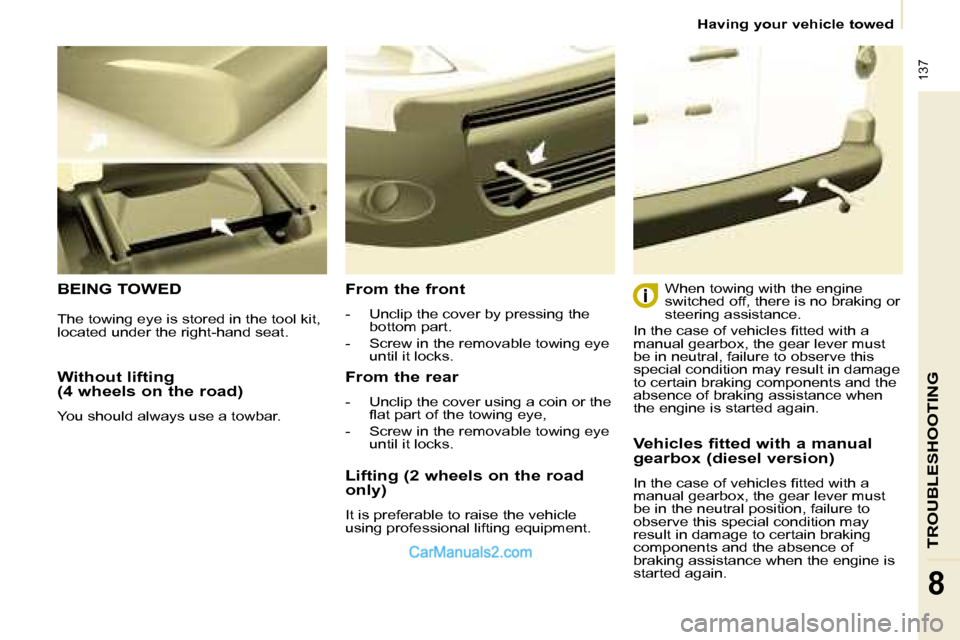 Peugeot Partner 2008.5 Owners Manual 137
TROUBLESHOOTING
8
Having your vehicle towed
Without lifting
(4 wheels on the road)
You should always use a towbar.
BEING TOWED From the front
- Unclip the cover by pressi Peugeot Partner 2008.5 Owners Manual 137
TROUBLESHOOTING
8
Having your vehicle towed
Without lifting
(4 wheels on the road)
You should always use a towbar.
BEING TOWED From the front
- Unclip the cover by pressi