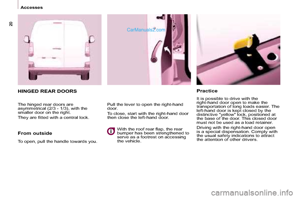 Peugeot Partner 2008.5 User Guide Accesses Practice
It is possible to drive with the
right-hand door open to make the
transportation of long loads easier. The
left-hand door is kept closed by the
distinctive "yellow" lock, Peugeot Partner 2008.5 User Guide Accesses Practice
It is possible to drive with the
right-hand door open to make the
transportation of long loads easier. The
left-hand door is kept closed by the
distinctive "yellow" lock,