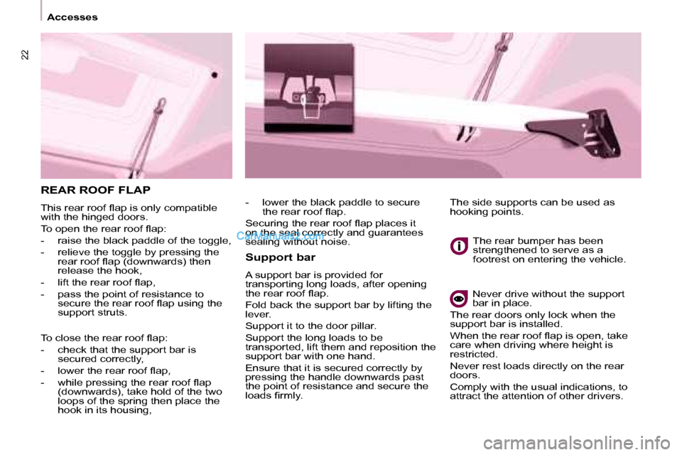 Peugeot Partner 2008.5 User Guide 22
 Accesses 
 REAR ROOF FLAP 
� �T�h�i�s� �r�e�a�r� �r�o�o�f� �ﬂ� �a�p� �i�s� �o�n�l�y� �c�o�m�p�a�t�i�b�l�e�  
with the hinged doors.  
� �T�o� �o�p�e�n� �t�h�e� �r�e�a�r� �r�o�o�f� �ﬂ� �a�p�:� 