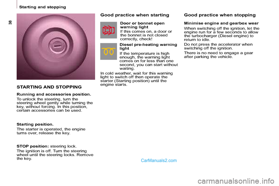 Peugeot Partner 2008.5  Owners Manual    Starting and stopping     Good practice when stopping 
  Good practice when starting 
  Diesel pre-heating warning  
light  
 If the temperature is high  
enough, the warning light 
comes on for le
