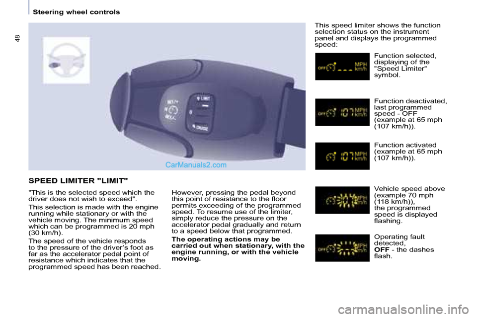 Peugeot Partner 2008.5  Owners Manual 48
   Steering wheel controls    However, pressing the pedal beyond  
�t�h�i�s� �p�o�i�n�t� �o�f� �r�e�s�i�s�t�a�n�c�e� �t�o� �t�h�e� �ﬂ� �o�o�r� 
permits exceeding of the programmed 
speed. To resu