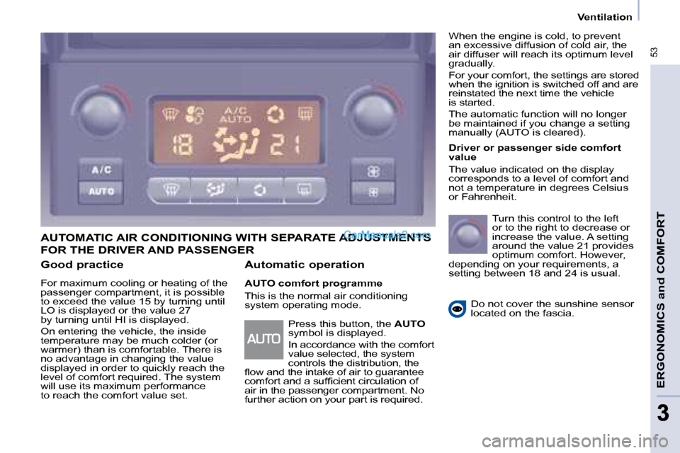 Peugeot Partner 2008.5  Owners Manual  53
ERGONOMICS and COMFORT
33
   Ventilation   
  Good practice  
 For maximum cooling or heating of the  
passenger compartment, it is possible 
to exceed the value 15 by turning until 
LO is display