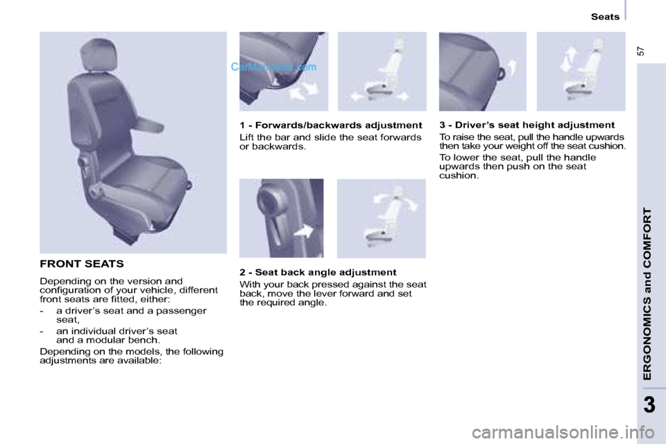 Peugeot Partner 2008.5 Workshop Manual  57
ERGONOMICS and COMFORT
33
   Seats   
 FRONT SEATS 
 Depending on the version and  
�c�o�n�ﬁ� �g�u�r�a�t�i�o�n� �o�f� �y�o�u�r� �v�e�h�i�c�l�e�,� �d�i�f�f�e�r�e�n�t� 
�f�r�o�n�t� �s�e�a�t�s� �a�