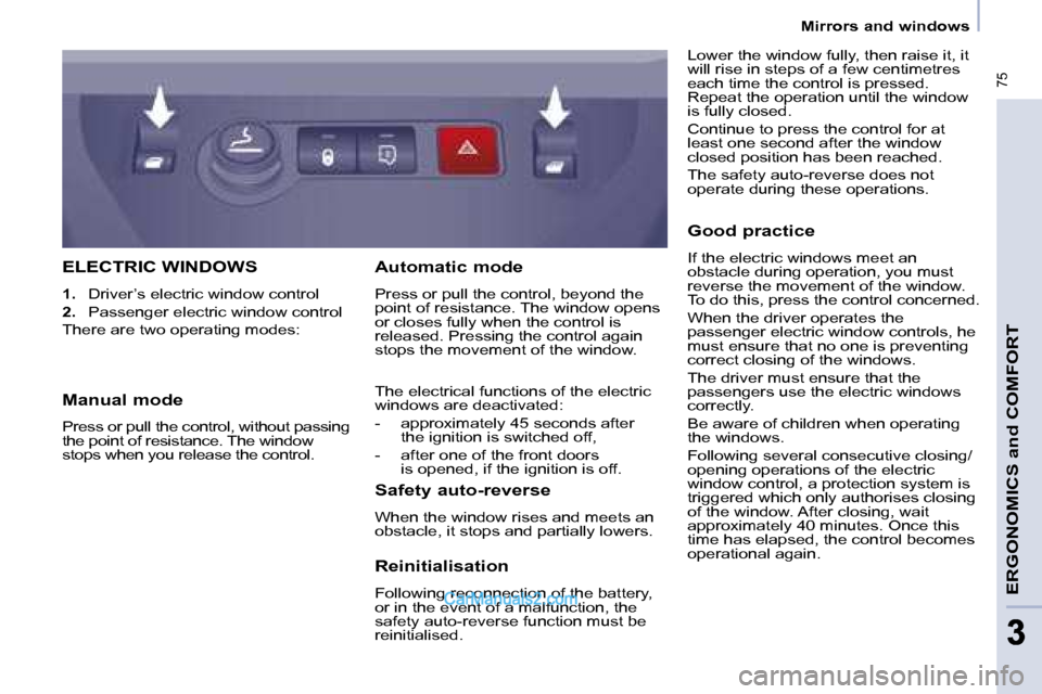 Peugeot Partner 2008.5  Owners Manual  75
ERGONOMICS and COMFORT
33
 Mirrors and windows   
 ELECTRIC WINDOWS 
   
1.    Driver’s electric window control 
  
2.    Passenger electric window control  
 There are two operating modes: 
  S