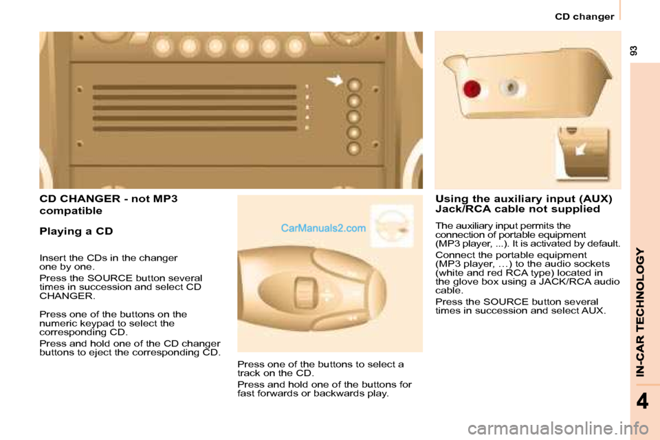 Peugeot Partner 2008.5 Owners Manual  93 93
44
   CD changer   
       CD CHANGER - not MP3 
compatible 
  Playing a CD  
 Press one of the buttons on the  
numeric keypad to select the 
corresponding CD.  
 Press and hold one of the CD 