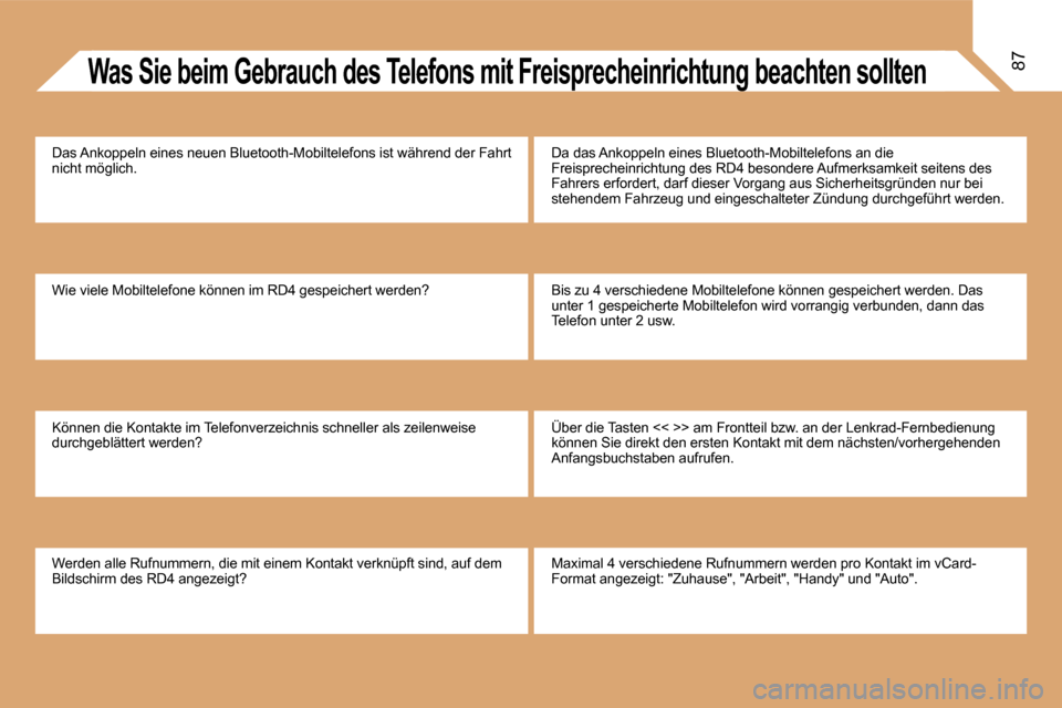 Peugeot Partner 2008 Betriebsanleitung (in German) 87Was Sie beim Gebrauch des Telefons mit Freisprecheinrichtung beachten sollten
Das Ankoppeln eines neuen Bluetooth-Mobiltelefons ist während der Fahrt
nicht möglich.
Wie viele Mobiltelefone könn Peugeot Partner 2008 Betriebsanleitung (in German) 87Was Sie beim Gebrauch des Telefons mit Freisprecheinrichtung beachten sollten
Das Ankoppeln eines neuen Bluetooth-Mobiltelefons ist während der Fahrt
nicht möglich.
Wie viele Mobiltelefone könn
