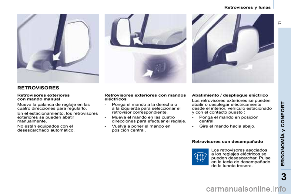 Peugeot Partner 2008  Manual del propietario (in Spanish)  71
ERGONOMÍA y CONFORT
33
Retrovisores y lunas
Retrovisores exteriores con mandos  
eléctricos 
-  Ponga el mando a la derecha o  a la izquierda para seleccionar el  
retrovisor correspondiente.
- 