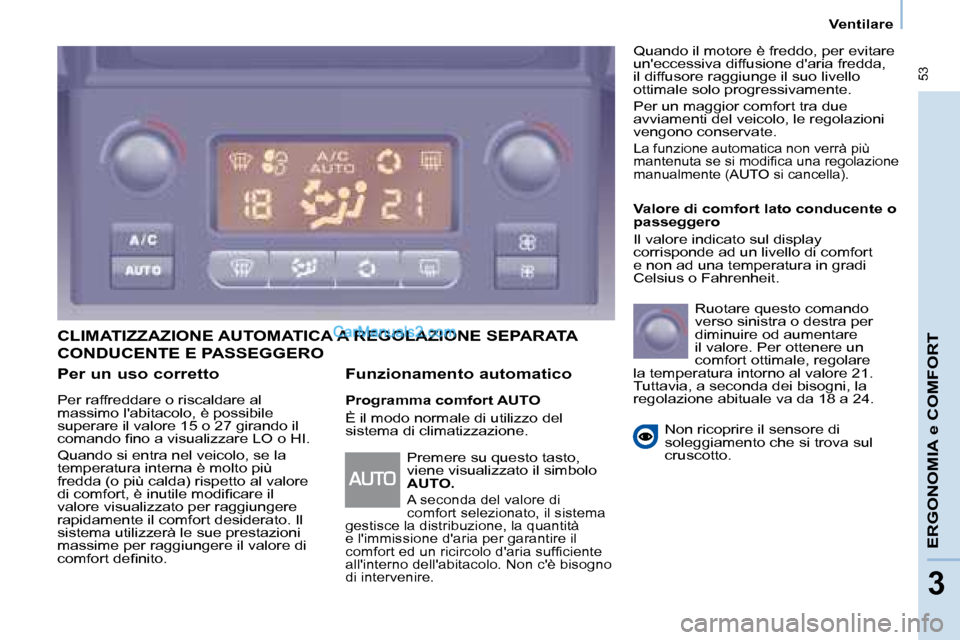Peugeot Partner 2008  Manuale del proprietario (in Italian)  53
ERGONOMIA e COMFORT
33
Ventilare
Per un uso corretto
Per raffreddare o riscaldare al  
massimo labitacolo, è possibile 
superare il valore 15 o 27 girando il 
�c�o�m�a�n�d�o� �i�n�o� �a� �v�i�s�