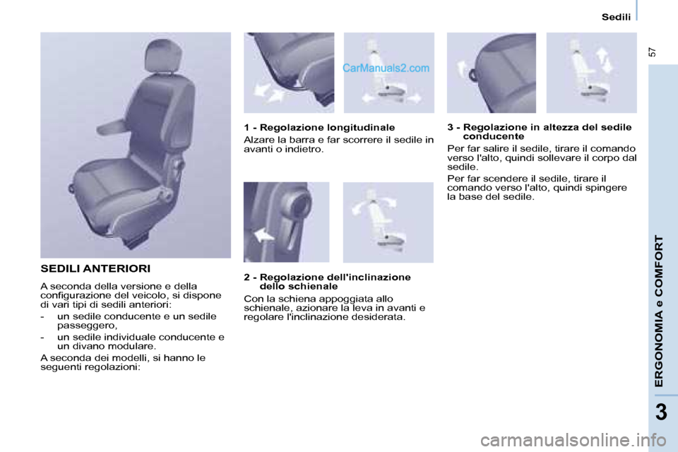 Peugeot Partner 2008  Manuale del proprietario (in Italian)  57
ERGONOMIA e COMFORT
33
Sedili
SEDILI ANTERIORI 
A seconda della versione e della  
�c�o�n�i�g�u�r�a�z�i�o�n�e� �d�e�l� �v�e�i�c�o�l�o�,� �s�i� �d�i�s�p�o�n�e� 
di vari tipi di sedili anteriori: 
-