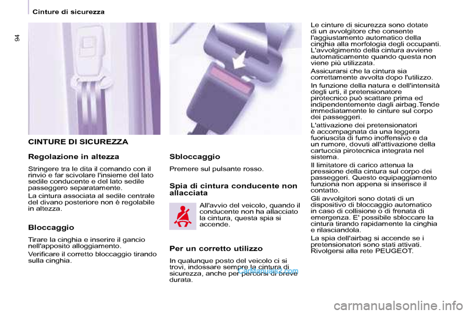 Peugeot Partner 2008 Manuale del proprietario (in Italian) 9494
Cinture di sicurezza
CINTURE DI SICUREZZA
Regolazione in altezza
Stringere tra le dita il comando con il
rinvio e far scivolare linsieme del lato
sedile conducente e del lato sedile
passegge Peugeot Partner 2008 Manuale del proprietario (in Italian) 9494
Cinture di sicurezza
CINTURE DI SICUREZZA
Regolazione in altezza
Stringere tra le dita il comando con il
rinvio e far scivolare linsieme del lato
sedile conducente e del lato sedile
passegge