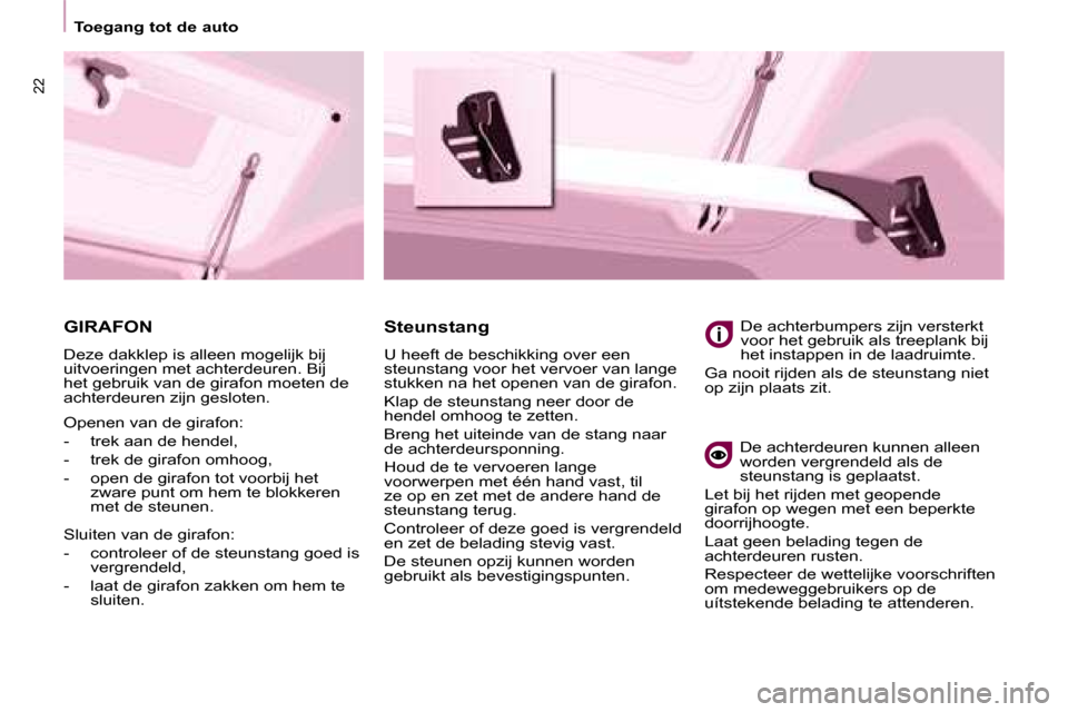 Peugeot Partner 2008  Handleiding (in Dutch) 22
Toegang tot de auto
GIRAFON
�D�e�z�e� �d�a�k�k�l�e�p� �i�s� �a�l�l�e�e�n� �m�o�g�e�l�i�j�k� �b�i�j�  
�u�i�t�v�o�e�r�i�n�g�e�n� �m�e�t� �a�c�h�t�e�r�d�e�u�r�e�n�.� �B�i�j� 
�h�e�t� �g�e�b�r�u�i�k� 
