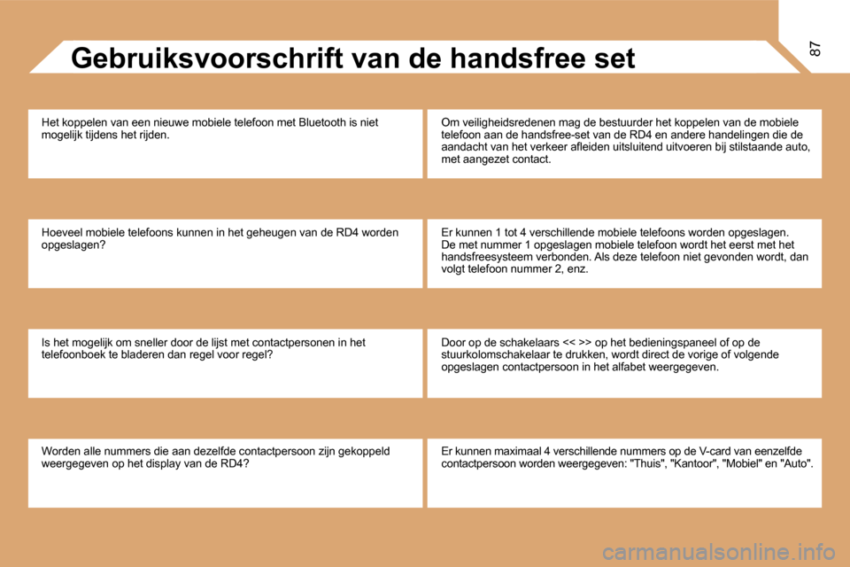 Peugeot Partner 2008  Handleiding (in Dutch) 87Gebruiksvoorschrift van de handsfree set
�H�e�t� �k�o�p�p�e�l�e�n� �v�a�n� �e�e�n� �n�i�e�u�w�e� �m�o�b�i�e�l�e� �t�e�l�e�f�o�o�n� �m�e�t� �B�l �u�e�t�o�o�t�h� �i�s� �n�i�e�t� 
�m�o�g�e�l�i�j�k� �t�