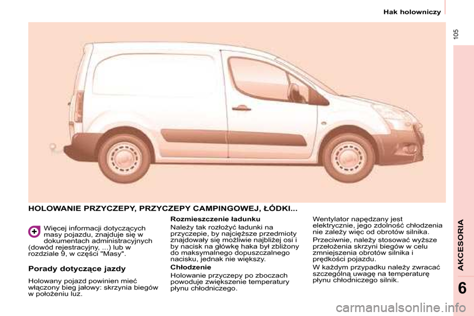 Peugeot Partner 2008  Instrukcja Obsługi (in Polish)  105
�H�a�k� �h�o�l�o�w�n�i�c�z�y
�A�K�C�E�S�O�R�I�A
6
�W�i
�c�e�j� �i�n�f�o�r�m�a�c�j�i� �d�o�t�y�c�z"�c�y�c�h�  
�m�a�s�y� �p�o�j�a�z�d�u�,� �z�n�a�j�d�u�j�e� �s�i
� �w� 
�d�o�k�u�m�e�n�t�a�c�h� 