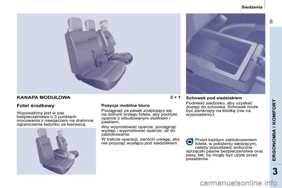 Peugeot Partner 2008  Instrukcja Obsługi (in Polish)  59
�E�R�G�O�N�O�M�I�A� �i� �K�O�M�F�O�R�T
3
�E�R�G�O�N�O�M�I�A� �i� �K�O�M�F�O�R�T
3
�S�i�e�d�z�e�n�i�a
�2� �+� �1�S�c�h�o�w�e�k� �p�o�d� �s�i�e�d�z�i�s�k�i�e�m 
�P�o�d�n�i�e;�ć� �s�i�e�d�z�i�s�k�o
