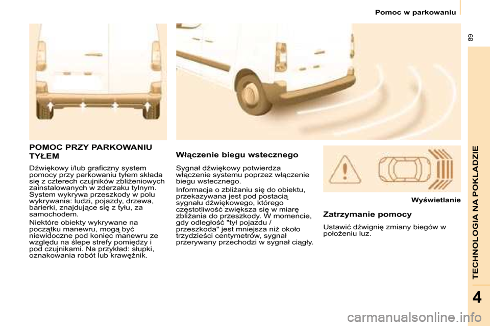 Peugeot Partner 2008  Instrukcja Obsługi (in Polish)  89
�T�E�C�H�N�O�L�O�G�I�A� �N�A� �P�O�K�L�A�D�Z�I�E
4
�P�o�m�o�c� �w� �p�a�r�k�o�w�a�n�i�u
�DE�w�i
�k�o�w�y� �i�/�l�u�b� �g�r�a�i�c�z�n�y� �s�y�s�t�e�m�  
�p�o�m�o�c�y� �p�r�z�y� �p�a�r�k�o�w�a�n�i