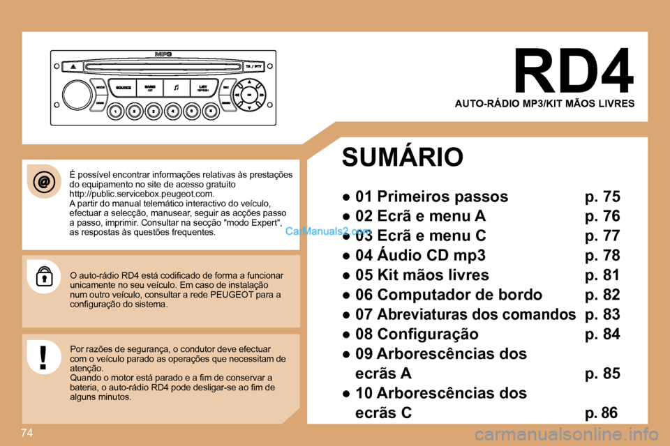 Peugeot Partner 2008  Manual do proprietário (in Portuguese) 74
AUTO-RÁDIO MP3/KIT MÃOS LIVRES
SUMÁRIO 
